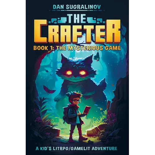 The Crafter: A Kid's LitRPG/Gamelit Adventure: Book 1: The Mysterious Game
