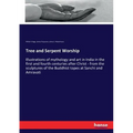 Tree and Serpent Worship: Illustrations of mythology and art in India in the first and fourth centuries after Christ - from the sculptures of the Budd
