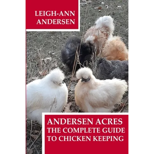 Andersen Acres: The Complete Guide to Chicken Keeping