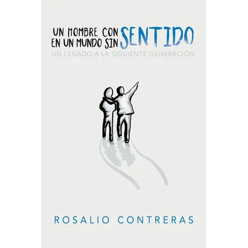 Un Hombre Con Sentido En Un Mundo Sin Sentido: Un Legado a La Siguiente Generación