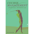Course Management: Loving Golf... Mastering Life.