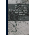Diario De La Campaña Del Ejército Boliviano En La Guerra Del Pacífico