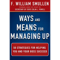 Ways and Means for Managing Up: 50 Strategies for Helping You and Your Boss Succeed