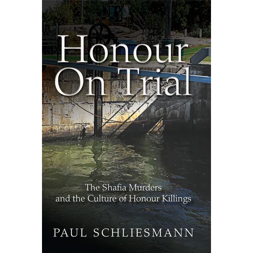 Honour on Trial: The Shafia Murders and the Culture of Honour Killings