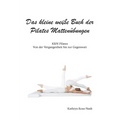 Das kleine weiße Buch der Pilates Mattenübungen,