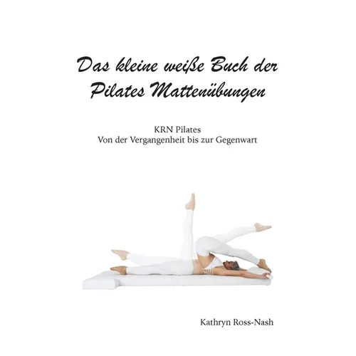 Das kleine weiße Buch der Pilates Mattenübungen,