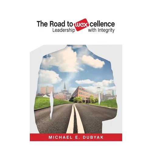 The Road to WEXcellence: Leadership with Integrity - Hardcover