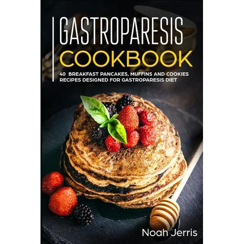 Gastroparesis Cookbook: 40+ Breakfast, pancakes, muffins and Cookies recipes designed for Gastroparesis diet