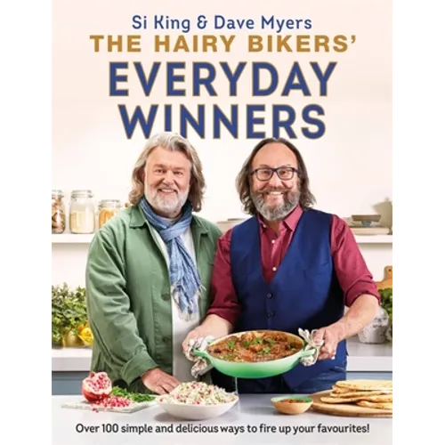 The Hairy Bikers' Everyday Winners: 100 Simple and Delicious Recipes to Fire Up Your Favourites!