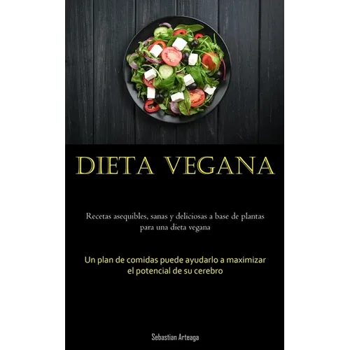 Dieta Vegana: Recetas asequibles, sanas y deliciosas a base de plantas para una dieta vegana (Un plan de comidas puede ayudarlo a maximizar el potenci