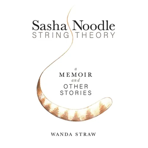 Sasha Noodle String Theory: A Memoir and Other Stories