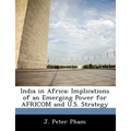 India in Africa: Implications of an Emerging Power for Africom and U.S. Strategy
