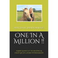 One In A Million !!: A Rare Glance at the Exciting & Crazy Life of a Horse Veterinarian!!