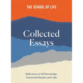 The School of Life Collected Essays: Reflections on Self-Knowledge, Emotional Maturity and Calm