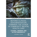 Beyond Clinical Dehumanisation Towards the Other in Community Mental Health Care: Levinas, Wonder and Autoethnography