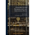 Handbuch der Probirkunst auf trocknem Wege.
