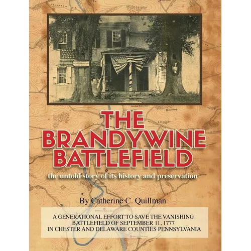 The Brandywine Battle: the untold story of its history and preservation: A Generational Effort to Save the Vanishing Battlefield of September