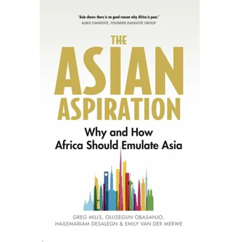 The Asian Aspiration: Why and How Africa Should Emulate Asia -- And What It Should Avoid