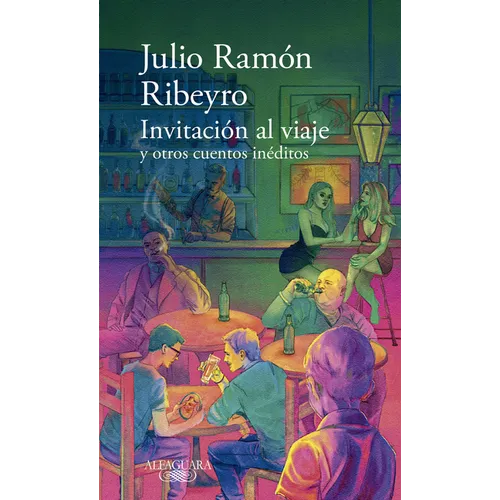 Invitación Al Viaje Y Otros Cuentos Inéditos / An Invitation to the Journey and Other Unpublished Stories