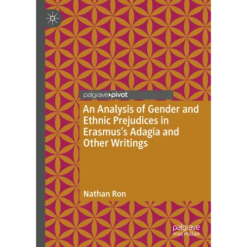 An Analysis of Gender and Ethnic Prejudices in Erasmus's Adagia and Other Writings