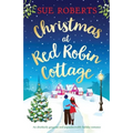 Christmas at Red Robin Cottage: An absolutely gorgeous and unputdownable holiday romance
