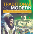 Traditional vs. Modern Changes in the Inuit Way of Life Alaskan Inuits 3rd Grade Social Studies Children's Geography & Cultures Books