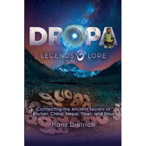 Dropa Legends & Lore: Connecting the Ancient Secrets of Bhutan, China, Nepal, Tibet, and Sirius
