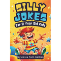 Silly Jokes For 8 Year Olds (Dyslexia Font Edition): 300+ of Funny, Kid-Approved Jokes for Hours of Laughter and Reading Fun