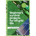 Beginner's survival projects for off-grid life