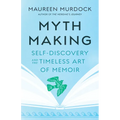 Mythmaking: Self-Discovery and the Timeless Art of Memoir