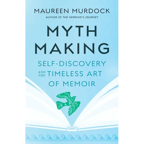 Mythmaking: Self-Discovery and the Timeless Art of Memoir