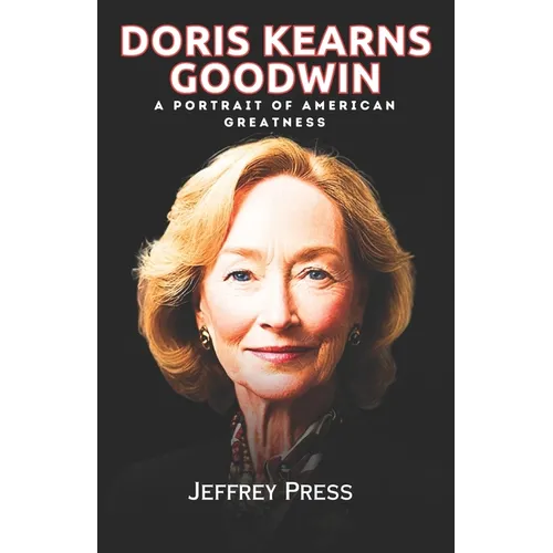Doris Kearns Goodwin Memoir: A Portrait of American Greatness