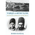 Varqá and Rúhu'lláh: 101 Stories of Bravery on the Move