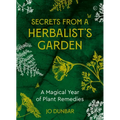 Secrets from a Herbalist's Garden: A Magical Year of Plant Remedies