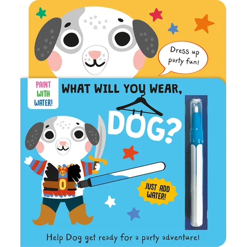 What Will You Wear, Dog? a Magic Water Painting Book about Going to a Dress-Up Party!