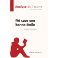 Né sous une bonne étoile d'Aurélie Valognes (Analyse de l'oeuvre): Résumé complet et analyse détaillée de l'oeuvre