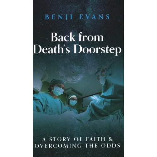 Back from Death's Doorstep: A story of faith and overcoming the odds