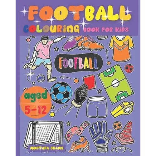 Football Colouring Book for Kids Aged 5-12: The Ultimate English Football Colouring Book for Childrens