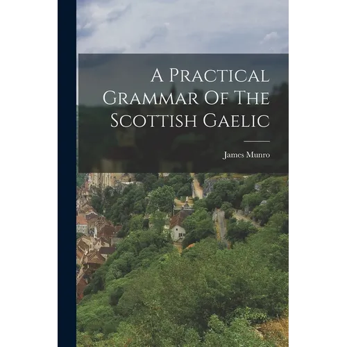 A Practical Grammar Of The Scottish Gaelic