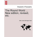 The Round World ... New Edition, Revised, Etc.