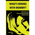 What's Wrong With Mommy?: Ride The Wave of Postpartum Depression With A Mother of Nine