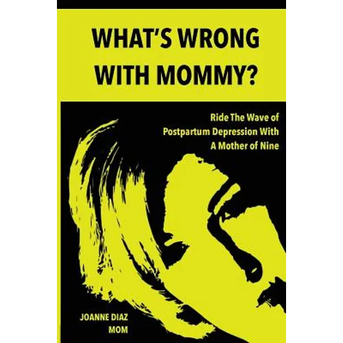 What's Wrong With Mommy?: Ride The Wave of Postpartum Depression With A Mother of Nine