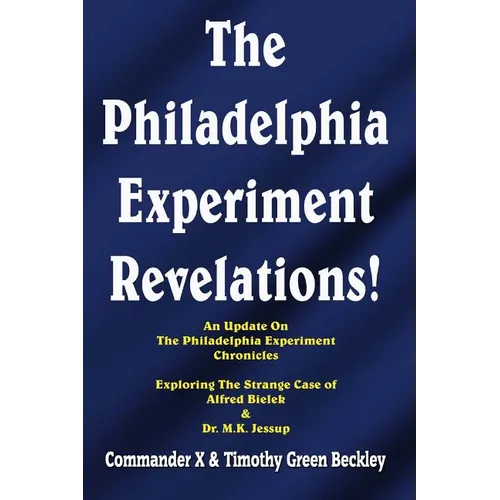 The Philadelphia Experiment Revelations!: An Update on The Philadelphia Experiment Chronicles - Exploring The Strange Case of Alfred Bielek & Dr. M.K.