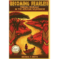 Becoming Fearless: Finding Courage in the African Wilderness