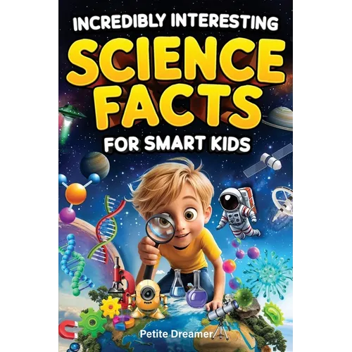 Incredibly Interesting Science Facts For Smart Kids: Think You Know Science? Think Again! - Here are 999+ Fascinating Science Facts: Mind-Blowing Disc