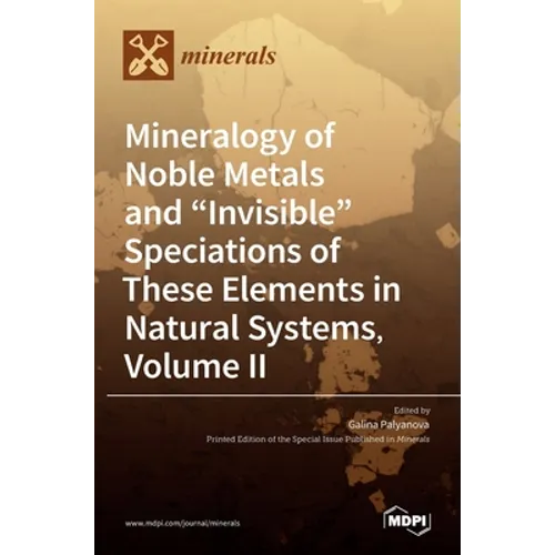Mineralogy of Noble Metals and "Invisible" Speciations of These Elements in Natural Systems, Volume II