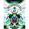 Metaphysical AF: Harness Your Dreams in the Ethereal Realm