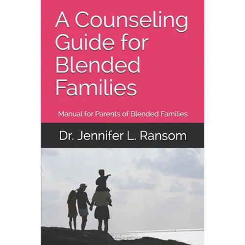 A Counseling Guide for Blended Families: Manual for Parents of Blended Families