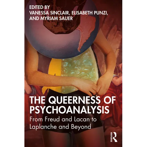 The Queerness of Psychoanalysis: From Freud and Lacan to LaPlanche and Beyond