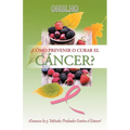 ¿Cómo Prevenir o Curar el CÁNCER?: ¡Conozca los 3 Métodos Probados Contra el Cáncer!